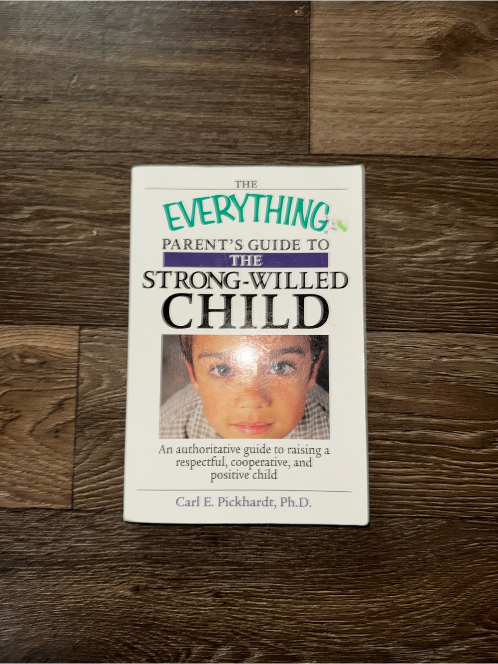 The Everything Parent's Guide to the Strong-Willed Child by Carl E. Pickhardt